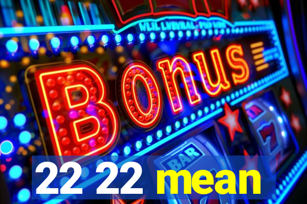 22 22 mean